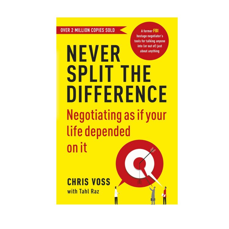 Never Split the Difference : Negotiating As If Your Life Depended On It