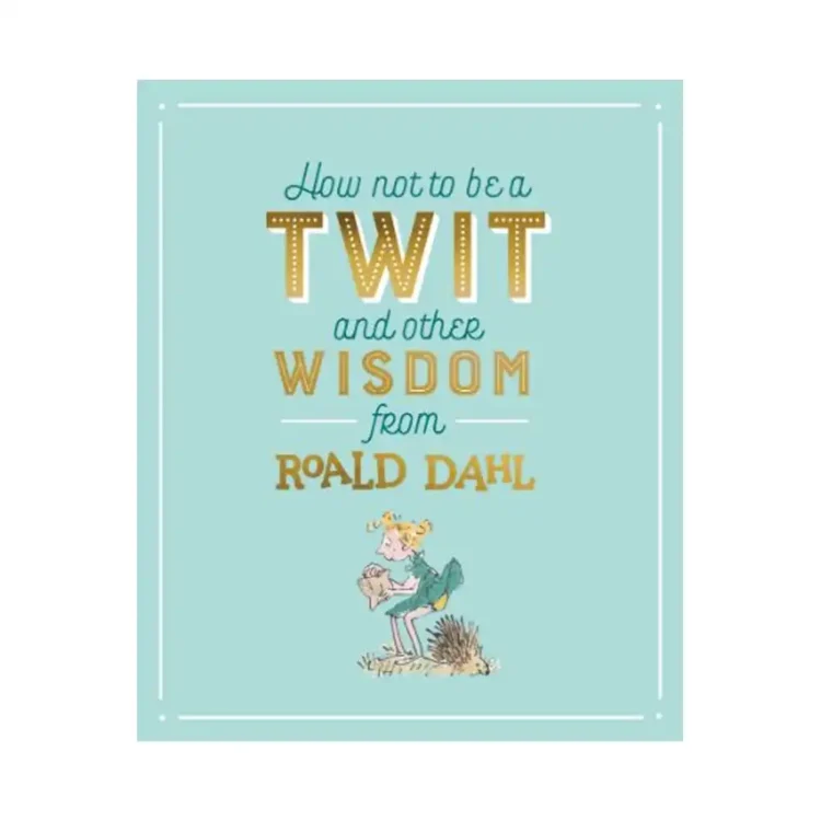 How Not To Be A Twit And Other Wisdom From Roald Dahl by Roald Dahl,Quentin Blake buy book online in sri lanka