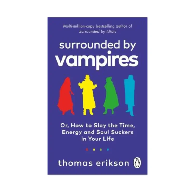 Surrounded By Vampires Or How To Slay The Time Energy And Soul Suckers In Your Life by Thomas Erikson buy book online in sri lanka