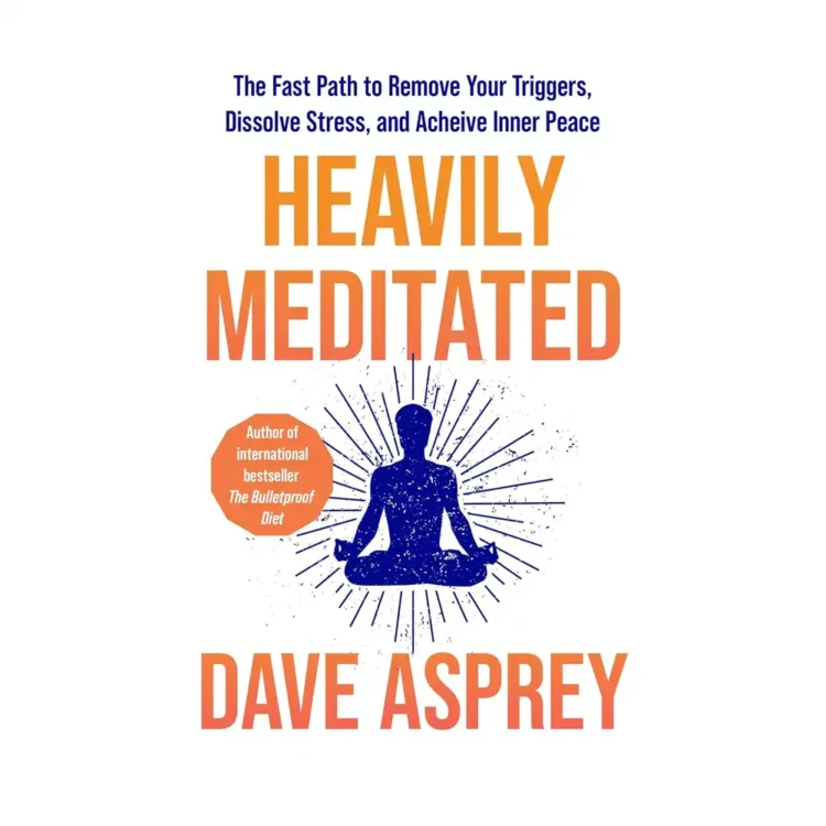 Heavily Meditated The Fast Path to Remove Your Triggers, Dissolve Stress and Achieve Inner Peace Paperback by Dave Asprey(Author) buy book online in sri lanka