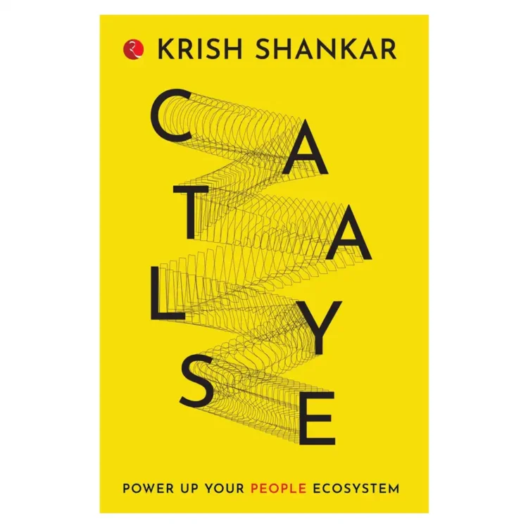 Catalyse Power Up Your People Ecosystem Hardcover by Krish Shankar – Rupa Publications India 2021 Edition