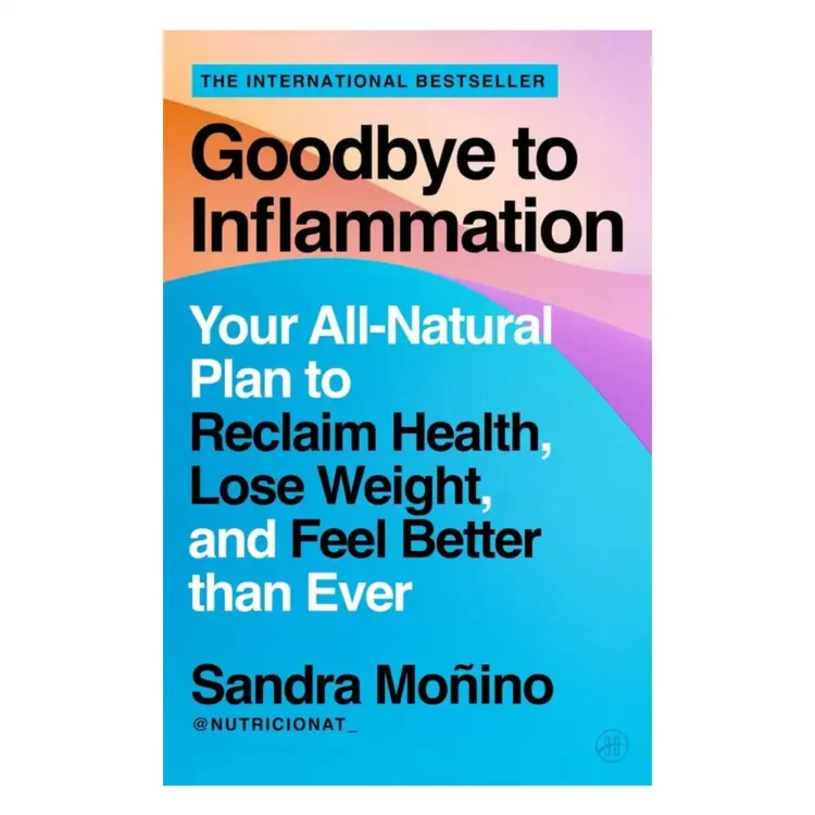 Goodbye to Inflammation Your All-Natural Plan to Reclaim Health, Lose Weight, and Feel Better than Ever Paperback by Sandra Monino buy book online in sri lanka