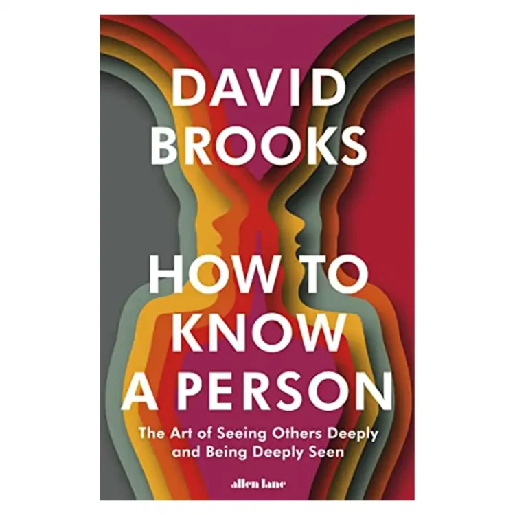 How To Know a Person Hardcover by David Brooks – Allen Lane 2023 Edition