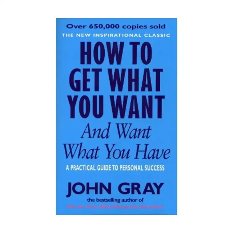 How to Get What You Want and Want What You Have by John Gray – Vintage Ebury Random House Edition