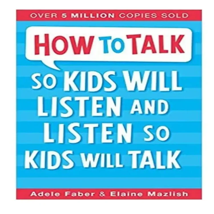 How to Talk so Kids Will Listen and Listen so Kids Will Talk Paperback by Adele Faber – Piccadilly Press 2017 Edition