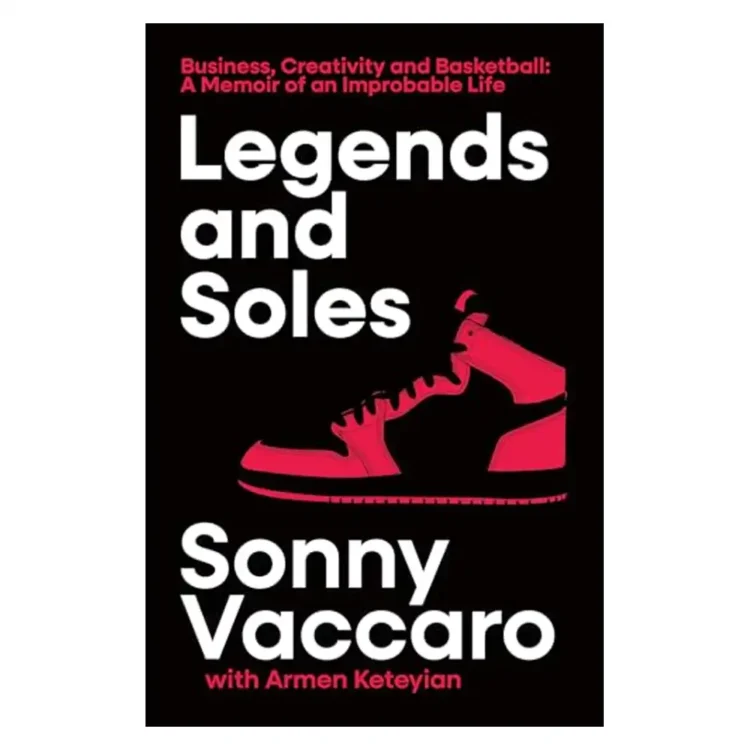 Legends and Soles Business, Creativity and Basketball A Memoir of an Improbable Life Hardcover by Vaccaro, Sonny buy book online in sri lanka