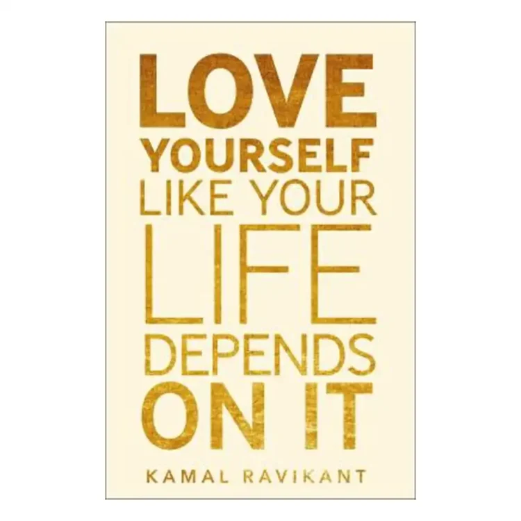 Love Yourself Like Your Life Depends on It Paperback by Kamal Ravikant – HQ 2022 Edition