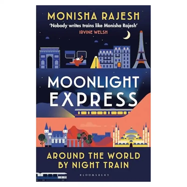 Moonlight Express Around the World By Night Train Paperback by Monisha Rajesh – Bloomsbury Publishing 2025 Edition