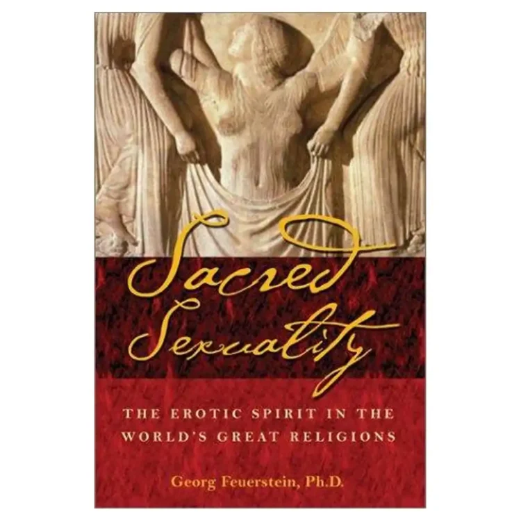 Sacred Sexuality Paperback by Georg Feuerstein PhD – Inner Traditions Bear and Company 2nd Edition 2003