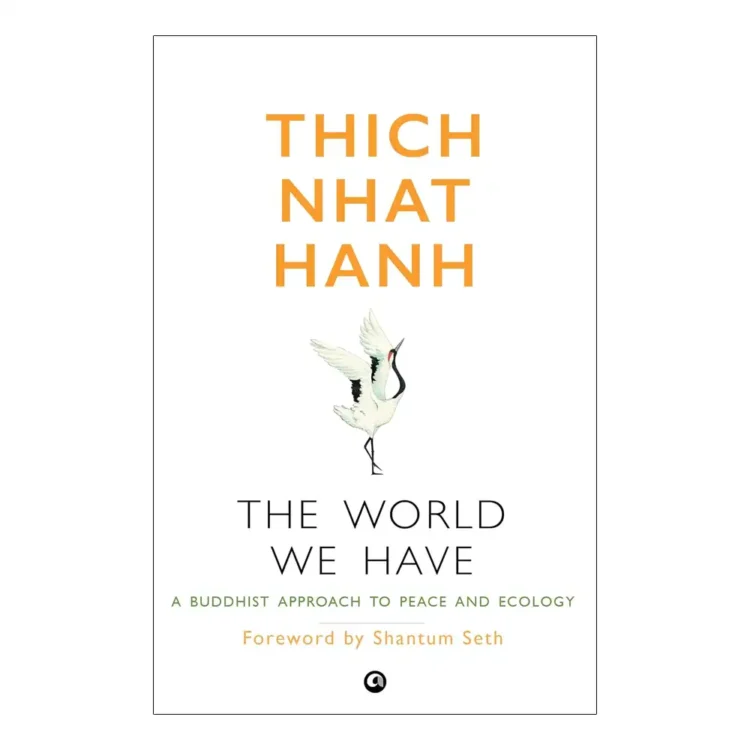 The World We Have A Buddhist Approach to Peace and Ecology Paperback by Thich Nhat Hanh buy book online in sri lanka