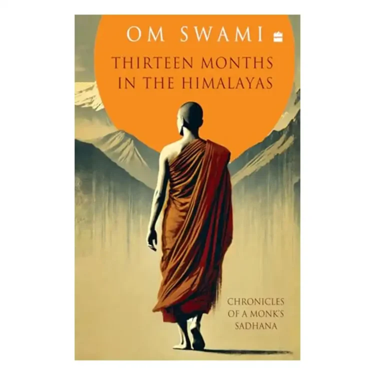 Thirteen Months In The Himalayas Chronicles of a Monks Sadhana Hardcover by Swami, Om buy book online in sri lanka
