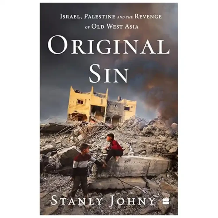 Original Sin Israel Palestine and the Revenge of Old West Asia by Stanly Johny paperback HarperCollins India ISBN 9789362132789 geopolitics book Sri Lanka