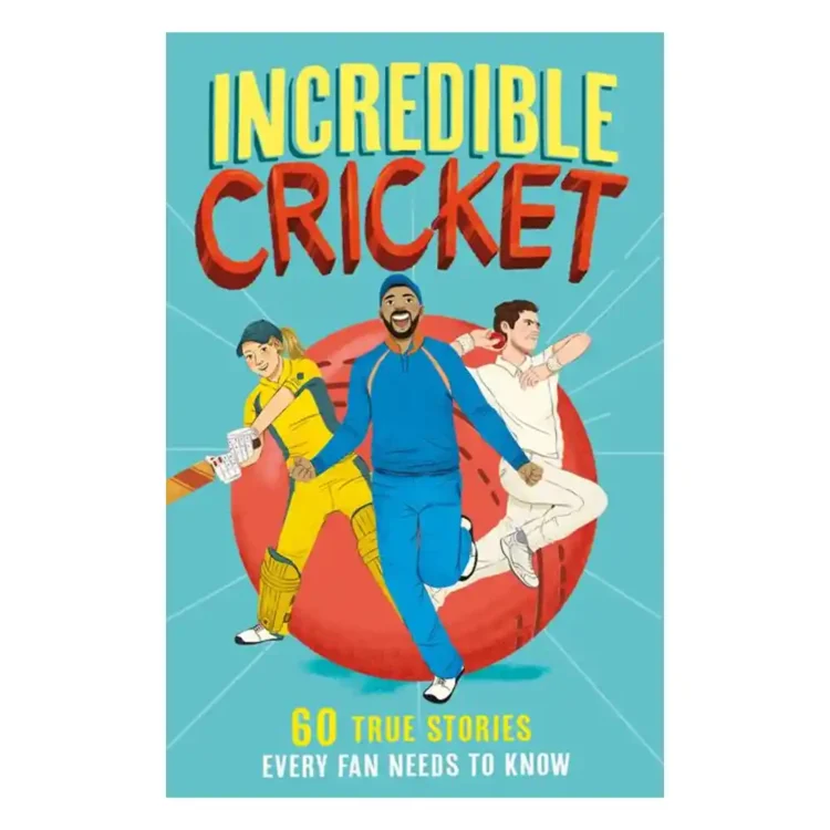Incredible Cricket: 60 True Stories