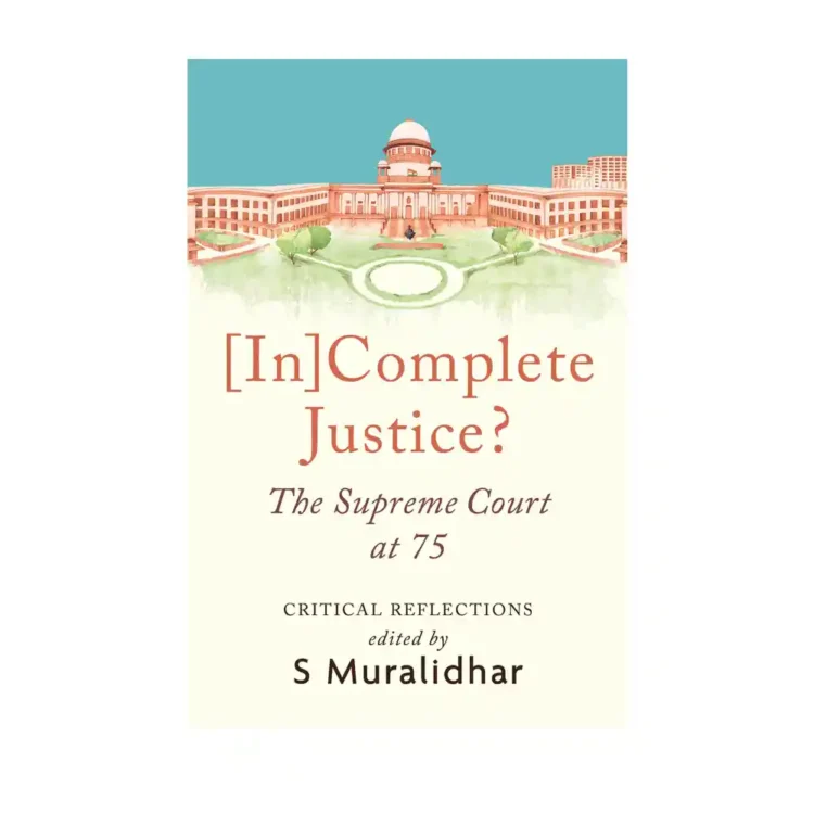 [In]Complete Justice?: The Supreme Court at 75 hardback edited by S. Muralidhar ISBN 9789353452926 Juggernaut Publication Sri Lanka