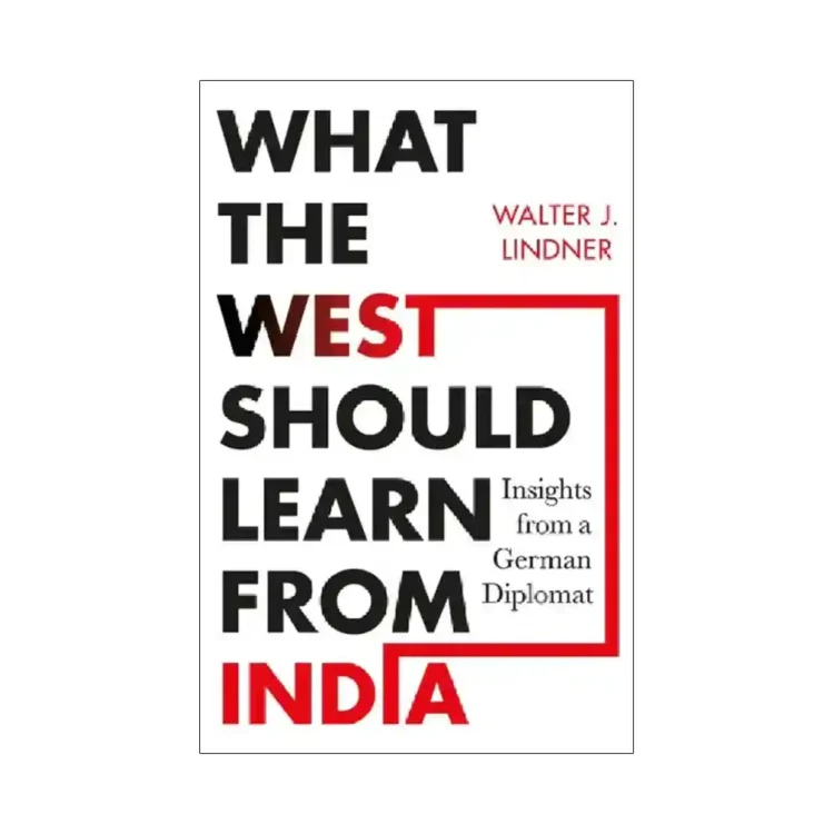 What the West Should Learn from India hardback by Walter J. Lindner ISBN 9789353454609 Juggernaut Publication Sri Lanka